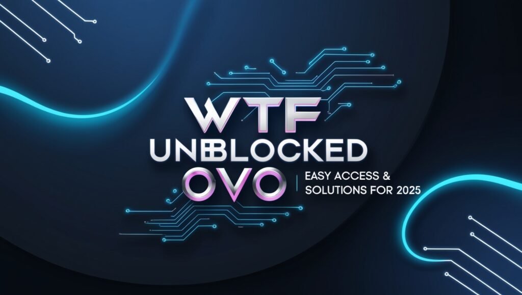 WTF Unblocked OVO – Easy Access & Solutions For 2025